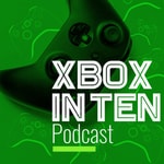 Logo of the podcast Xbox In Ten: An Xbox Podcast Podcast Xbox In Ten: An Xbox Podcast