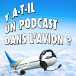 Logo of the podcast Y A-T-IL UN PODCAST DANS L'AVION ? Podcast Y A-T-IL UN PODCAST DANS L'AVION ?