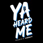 Logo of the podcast "YA HEARD ME" Podcast Presented by G'NICETV Podcast "YA HEARD ME" Podcast Presented by G'NICETV