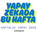 Yapay Zekada Bu Hafta Podcast Yapay Zekada Bu Hafta