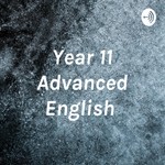 Logo of the podcast Year 11 Advanced English Podcast Year 11 Advanced English