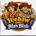 Logo of the podcast Yeehaw and Blah Blah Podcast Podcast Yeehaw and Blah Blah Podcast