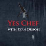 Logo of the podcast Yes Chef! With: Ryan Dubose Podcast Yes Chef! With: Ryan Dubose