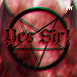 Logo of the podcast Yes Sir! Advice From A Dominant Satanist. Podcast Yes Sir! Advice From A Dominant Satanist.