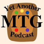 Yet Another MTG Podcast Podcast Yet Another MTG Podcast