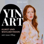 Logo of the podcast YIN ART—Kunst und Wohlbefinden mit Anne Pflug Podcast YIN ART—Kunst und Wohlbefinden mit Anne Pflug
