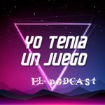 Yo Tenía Un Juego Podcast Yo Tenía Un Juego