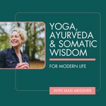 Logo of the podcast Yoga, Ayurveda & Somatic Wisdom for Modern Life Podcast Yoga, Ayurveda & Somatic Wisdom for Modern Life