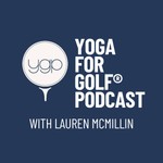 Yoga for Golf® Podcast Podcast Yoga for Golf® Podcast