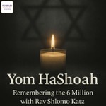 Logo of the podcast Yom HaShoah: Remembering the 6 Million with Rav Shlomo Katz Podcast Yom HaShoah: Remembering the 6 Million with Rav Shlomo Katz