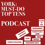 Logo of the podcast York Must Do Top 10s for when you Visit York Podcast York Must Do Top 10s for when you Visit York