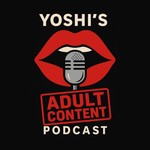 Podcast Yoshi's Adult Content Podcast