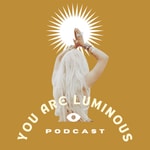 Logo of the podcast YOU ARE LUMINOUS Podcast YOU ARE LUMINOUS