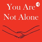 Logo of the podcast You Are Not Alone Podcast You Are Not Alone