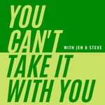Logo of the podcast You Can't Take It With You Podcast You Can't Take It With You