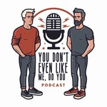 Logo of the podcast You Don't Even Like Me, Do You Podcast You Don't Even Like Me, Do You