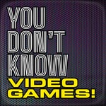 Logo of the podcast You Don't Know Video Games Podcast You Don't Know Video Games