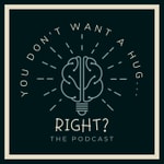 Logo of the podcast You Don’t Want a Hug, Right? The Hilarity and the Hard of Raising Humans with Neurodiversity Podcast You Don’t Want a Hug, Right? The Hilarity and the Hard of Raising Humans with Neurodiversity