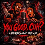 Logo of the podcast You Good Cuh? - A Horror Movie Podcast Podcast You Good Cuh? - A Horror Movie Podcast