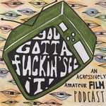 Podcast You Gotta F**kin' See It!