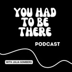 You Had to Be There Podcast You Had to Be There