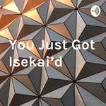 Logo of the podcast You Just Got Isekai'd Podcast You Just Got Isekai'd