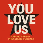 You Love Us - The cult, the chaos, the eyeliner. A Manic Street Preachers podcast. Podcast You Love Us - The cult, the chaos, the eyeliner. A Manic Street Preachers podcast.