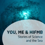Podcast You, Me & HIFMB - Stories of Science and the Sea