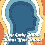 Logo of the podcast You Only Know What You Know Podcast You Only Know What You Know
