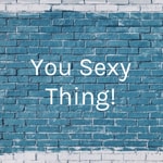 Logo of the podcast You Sexy Thing! Podcast You Sexy Thing!