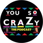 Podcast You So Crazy: The Podcast