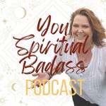 You Spiritual Badass Podcast You Spiritual Badass