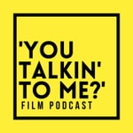 Logo of the podcast 'You Talkin' to Me?’ Film Podcast Logo of the podcast 'You Talkin' to Me?’ Film Podcast
