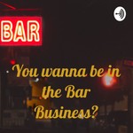 Logo of the podcast You wanna be in the Bar Business? Podcast You wanna be in the Bar Business?
