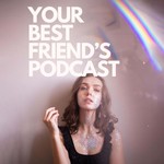 Your Best Friend's Podcast Podcast Your Best Friend's Podcast