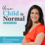 Your Child is Normal: with Dr Jessica Hochman Podcast Your Child is Normal: with Dr Jessica Hochman