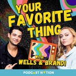 Your Favorite Thing with Wells & Brandi Podcast Your Favorite Thing with Wells & Brandi