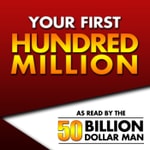 Logo of the podcast Your First Hundred Million - As Read by the 50 Billion Dollar Man Podcast Your First Hundred Million - As Read by the 50 Billion Dollar Man