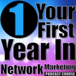 Logo of the podcast Your First Year In Network Marketing Podcast Course Podcast Your First Year In Network Marketing Podcast Course
