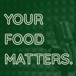 Your Food Matters Podcast Your Food Matters