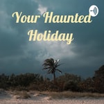 Logo of the podcast Your Haunted Holiday Podcast Your Haunted Holiday