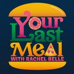 Logo of the podcast Your Last Meal with Rachel Belle Podcast Your Last Meal with Rachel Belle