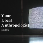 Logo of the podcast Your Local Anthropologist with Elina Podcast Your Local Anthropologist with Elina