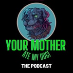 Logo of the podcast Your Mother Ate My Dog! Podcast Your Mother Ate My Dog!