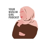 Your Muslim Girl Podcast Your Muslim Girl Podcast