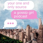 Logo of the podcast Your One and Only Source: A Gossip Girl (2021) Podcast Podcast Your One and Only Source: A Gossip Girl (2021) Podcast