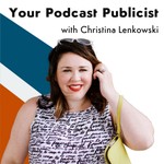 Your Podcast Publicist with Christina Lenkowski Podcast Your Podcast Publicist with Christina Lenkowski