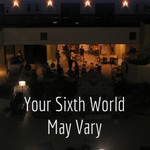 Logo of the podcast Your Sixth World May Vary Podcast Your Sixth World May Vary