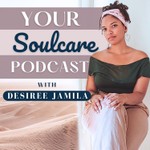 Logo of the podcast YOUR Soulcare Podcast, with Desiree Jamila Podcast YOUR Soulcare Podcast, with Desiree Jamila