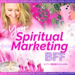 Your Spiritual Marketing BFF with Rebecca Ives Podcast Your Spiritual Marketing BFF with Rebecca Ives